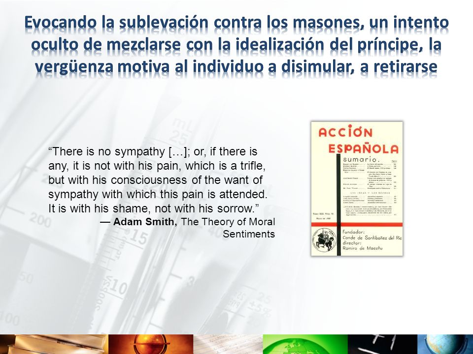 Evocando la sublevación contra los masones, un intento oculto de mezclarse con la idealización del príncipe, la vergüenza motiva al individuo a disimular, a retirarse