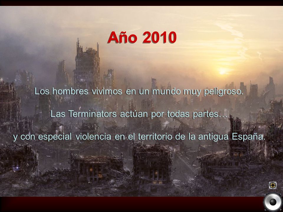 Año 2010 Los hombres vivimos en un mundo muy peligroso.