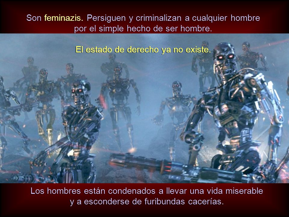 Son feminazis. Persiguen y criminalizan a cualquier hombre