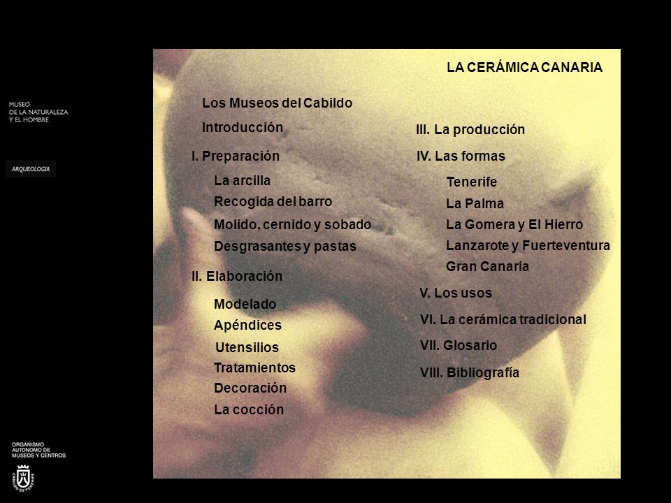 LA CERÁMICA CANARIA Los Museos del Cabildo. Introducción. III. La producción. I. Preparación. IV. Las formas.