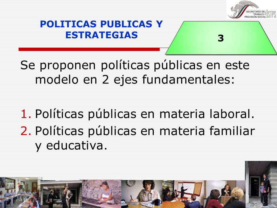 Se proponen políticas públicas en este modelo en 2 ejes fundamentales: