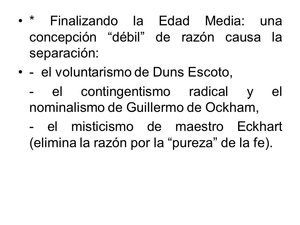 * Finalizando la Edad Media: una concepción débil de razón causa la separación: