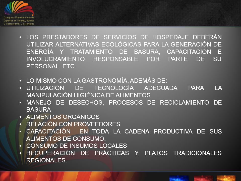 LOS PRESTADORES DE SERVICIOS DE HOSPEDAJE DEBERÁN UTILIZAR ALTERNATIVAS ECOLÓGICAS PARA LA GENERACIÓN DE ENERGÍA Y TRATAMIENTO DE BASURA, CAPACITACION E INVOLUCRAMIENTO RESPONSABLE POR PARTE DE SU PERSONAL, ETC.