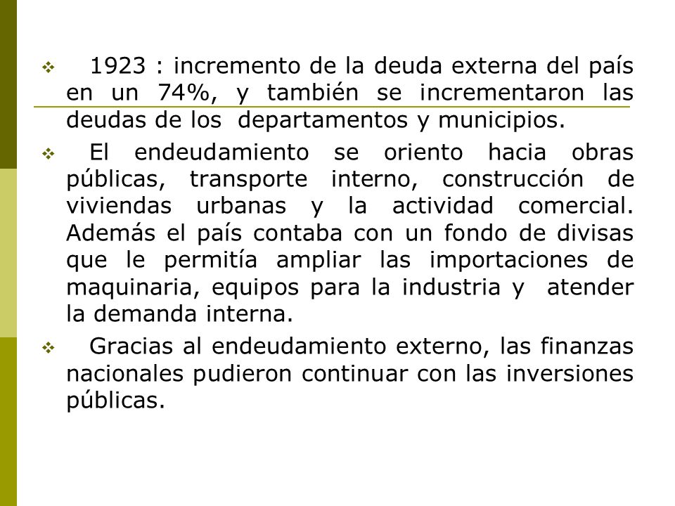 1923 : incremento de la deuda externa del país en un 74%, y también se incrementaron las deudas de los departamentos y municipios.