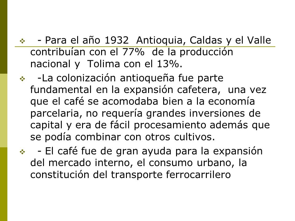 - Para el año 1932 Antioquia, Caldas y el Valle contribuían con el 77% de la producción nacional y Tolima con el 13%.