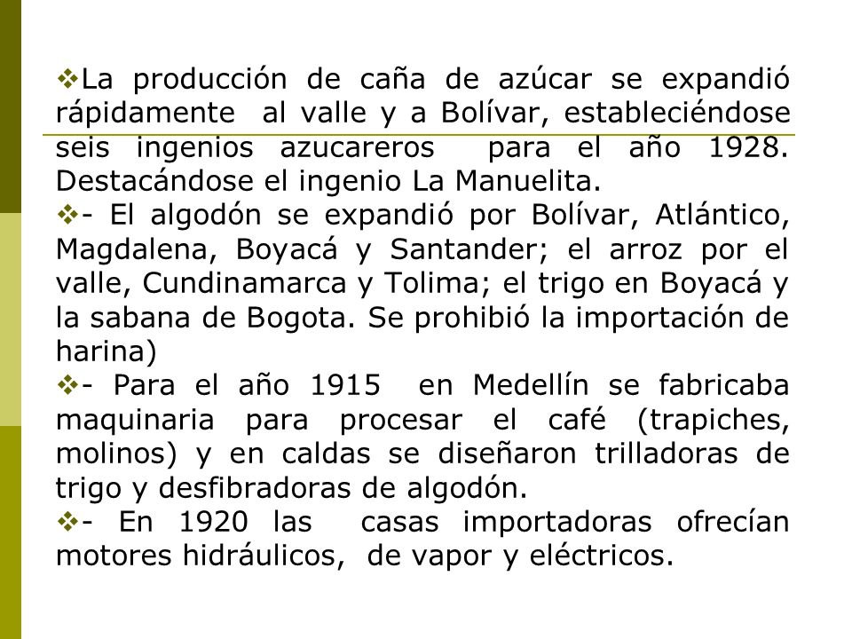 La producción de caña de azúcar se expandió rápidamente al valle y a Bolívar, estableciéndose seis ingenios azucareros para el año Destacándose el ingenio La Manuelita.
