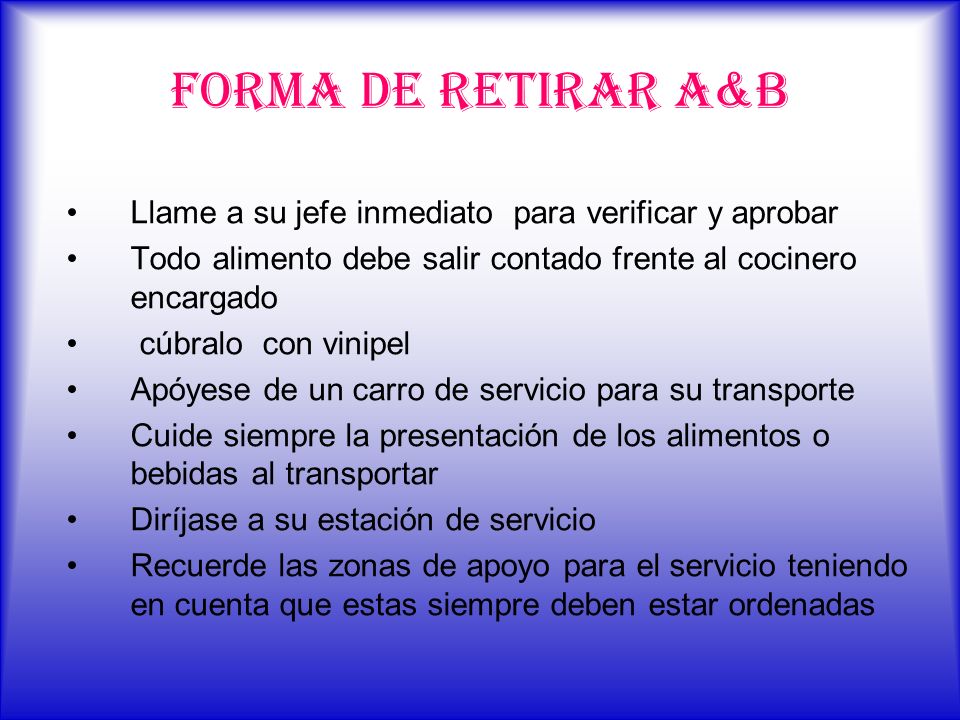 FORMA DE RETIRAR A&B Llame a su jefe inmediato para verificar y aprobar. Todo alimento debe salir contado frente al cocinero encargado.