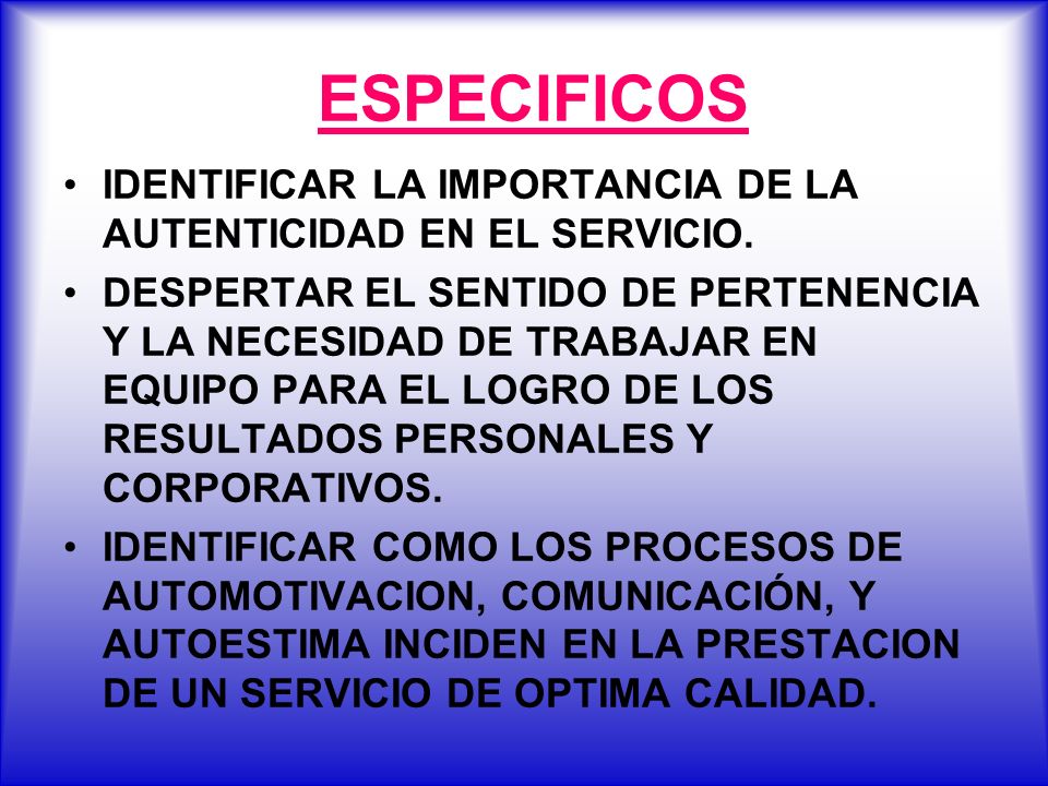 ESPECIFICOS IDENTIFICAR LA IMPORTANCIA DE LA AUTENTICIDAD EN EL SERVICIO.