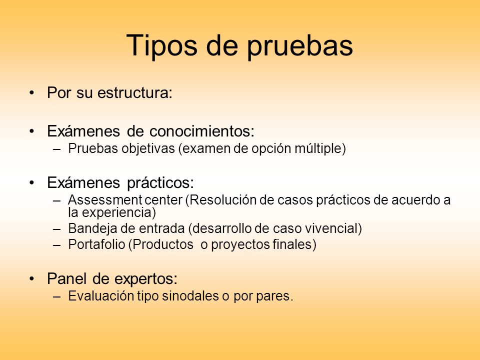 Tipos de pruebas Por su estructura: Exámenes de conocimientos: