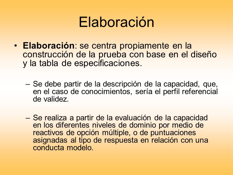 Elaboración Elaboración: se centra propiamente en la construcción de la prueba con base en el diseño y la tabla de especificaciones.