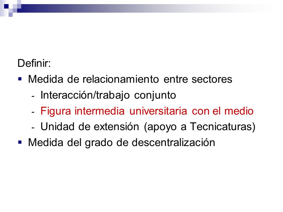 Definir: Medida de relacionamiento entre sectores. Interacción/trabajo conjunto. Figura intermedia universitaria con el medio.