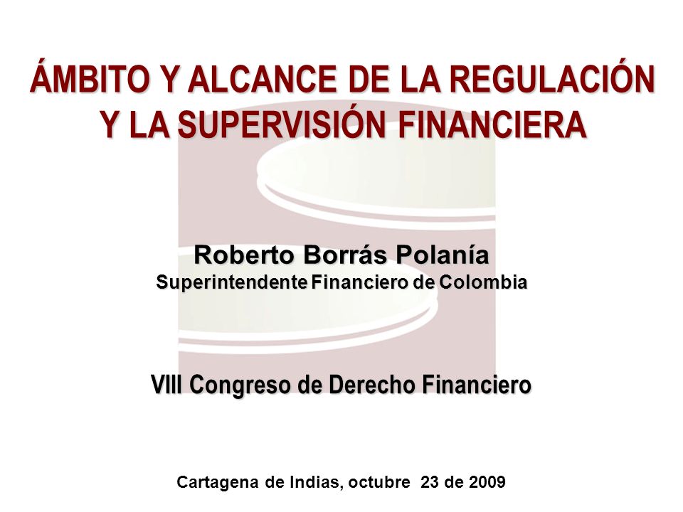 ÁMBITO Y ALCANCE DE LA REGULACIÓN Y LA SUPERVISIÓN FINANCIERA