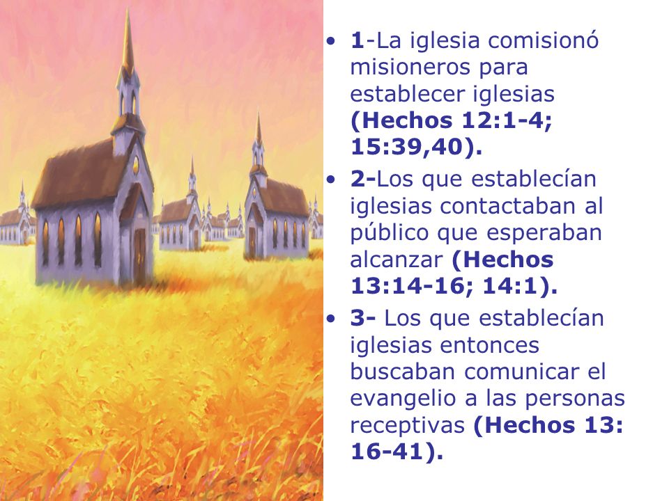 1-La iglesia comisionó misioneros para establecer iglesias (Hechos 12:1-4; 15:39,40).