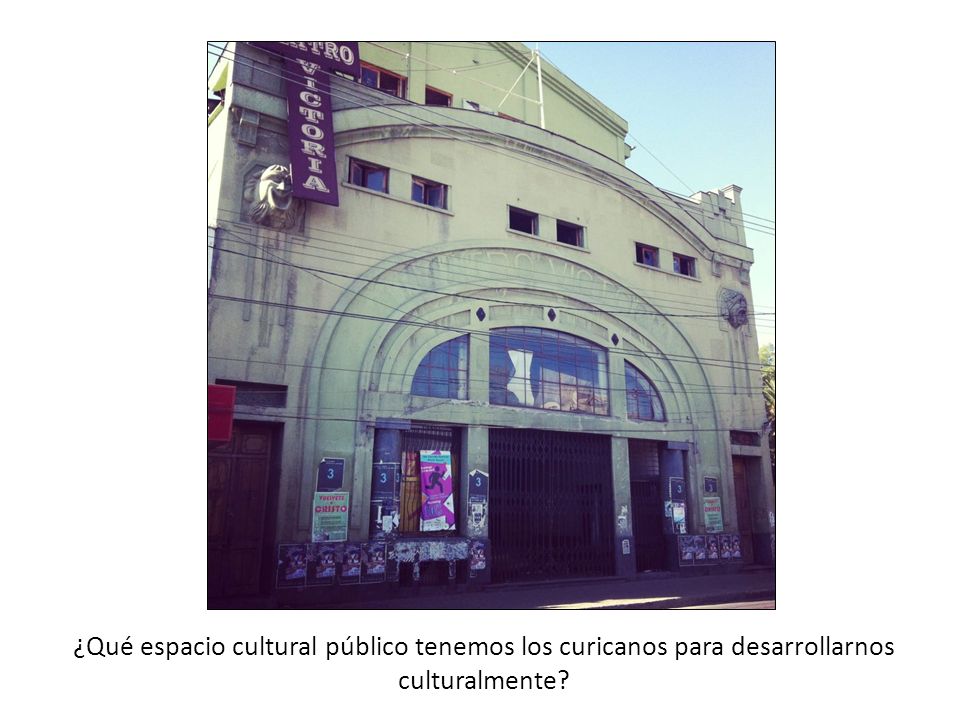 ¿Qué espacio cultural público tenemos los curicanos para desarrollarnos culturalmente