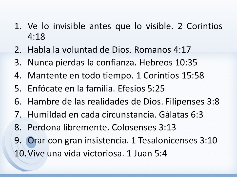 Ve lo invisible antes que lo visible. 2 Corintios 4:18