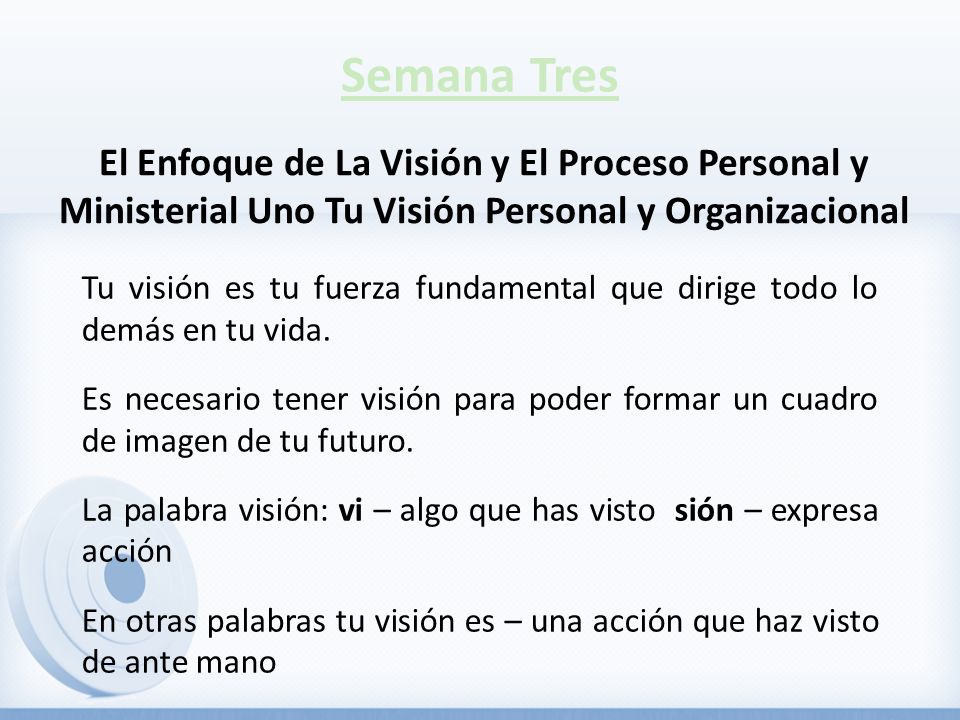 Semana Tres El Enfoque de La Visión y El Proceso Personal y Ministerial Uno Tu Visión Personal y Organizacional.