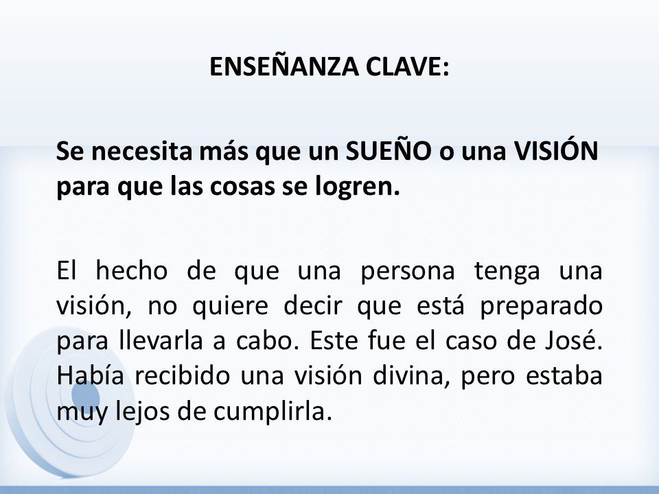 ENSEÑANZA CLAVE: Se necesita más que un SUEÑO o una VISIÓN para que las cosas se logren.