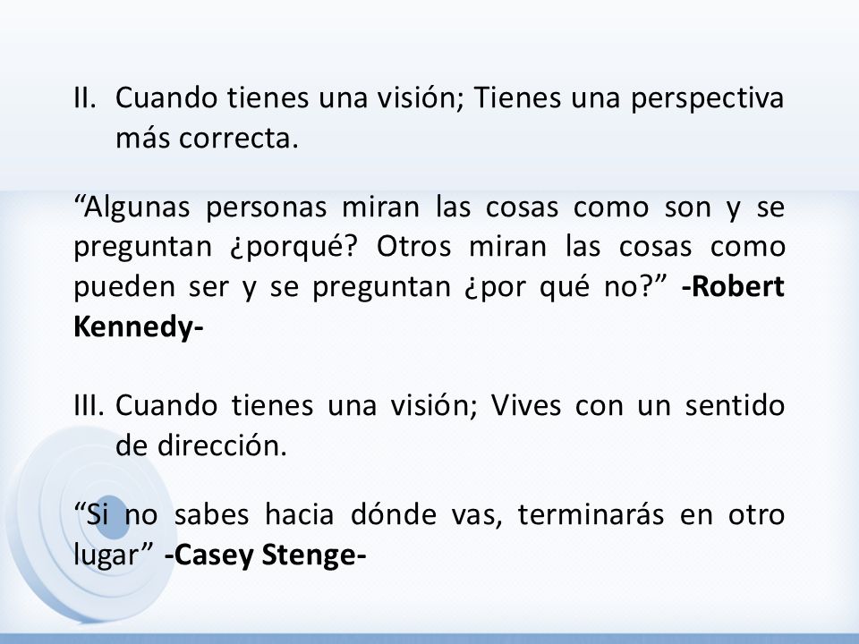 Cuando tienes una visión; Tienes una perspectiva más correcta.