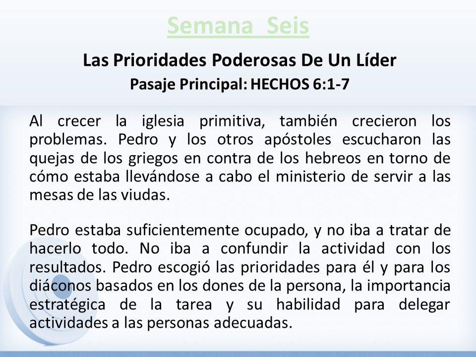 Las Prioridades Poderosas De Un Líder Pasaje Principal: HECHOS 6:1-7