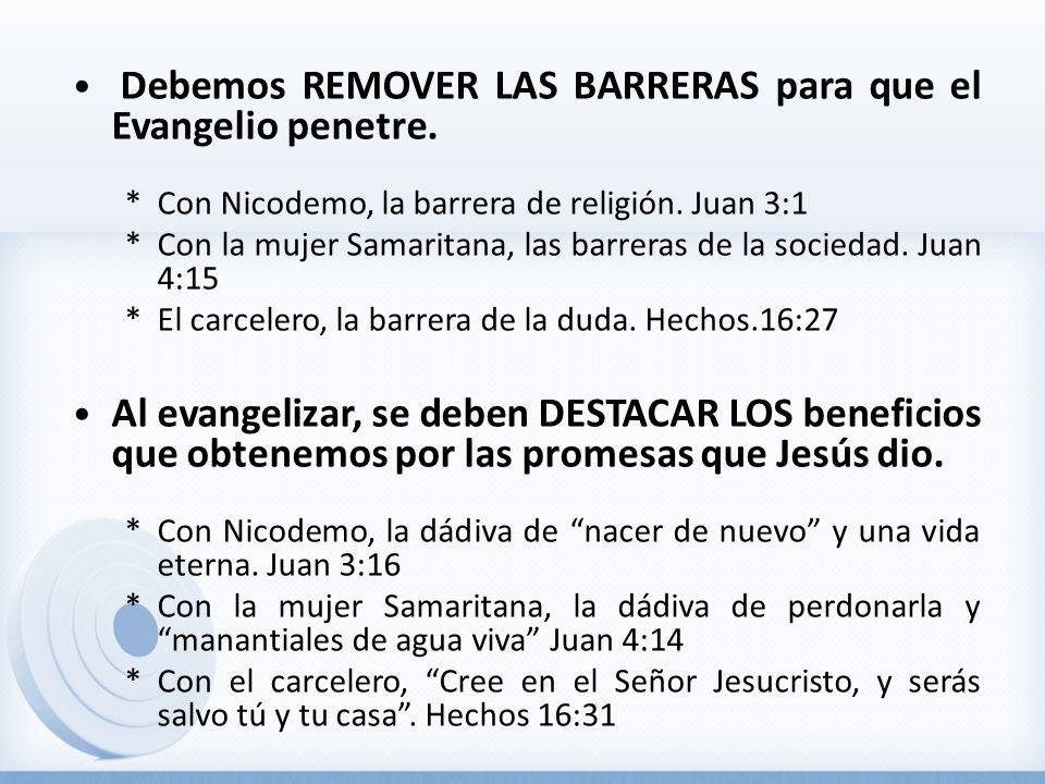 • Debemos REMOVER LAS BARRERAS para que el Evangelio penetre.