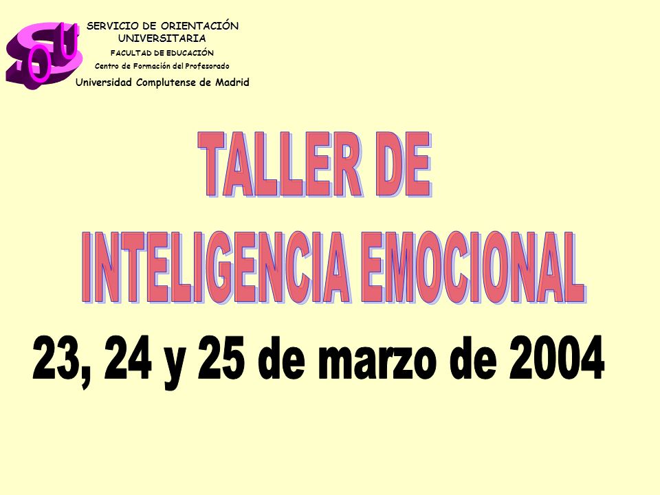 s U O TALLER DE INTELIGENCIA EMOCIONAL 23, 24 y 25 de marzo de 2004
