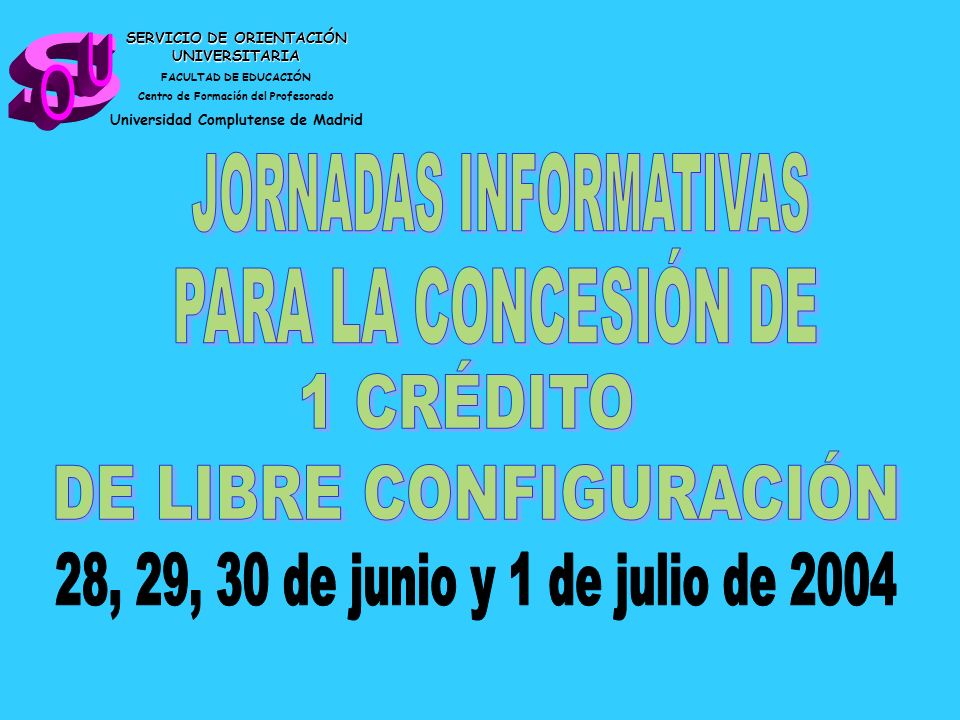 s U O JORNADAS INFORMATIVAS PARA LA CONCESIÓN DE 1 CRÉDITO