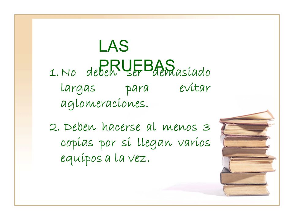 LAS PRUEBAS No deben ser demasiado largas para evitar aglomeraciones.