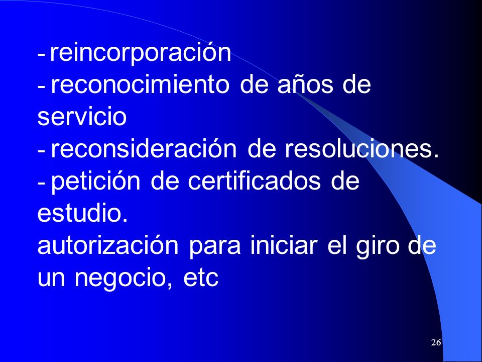 - reincorporación - reconocimiento de años de servicio. - reconsideración de resoluciones.
