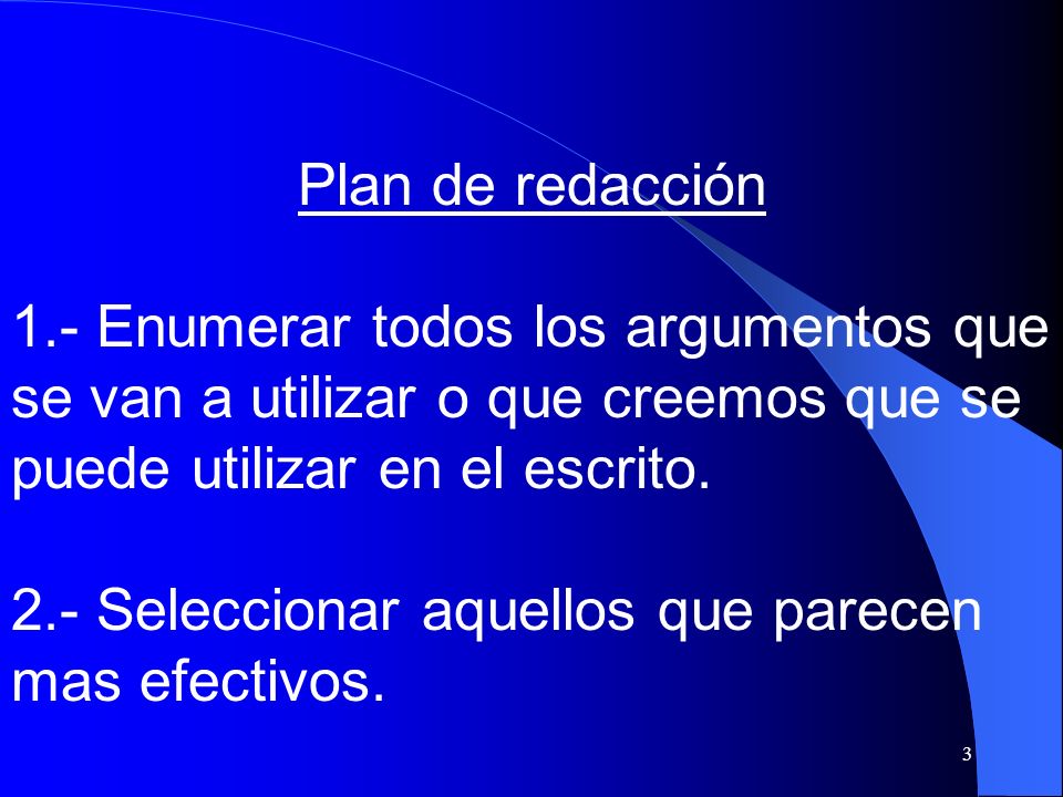 Plan de redacción 1.- Enumerar todos los argumentos que se van a utilizar o que creemos que se puede utilizar en el escrito.