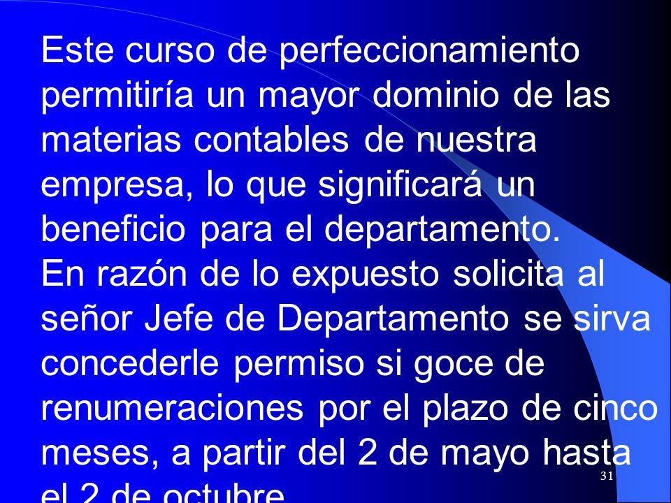 Este curso de perfeccionamiento permitiría un mayor dominio de las materias contables de nuestra empresa, lo que significará un beneficio para el departamento.