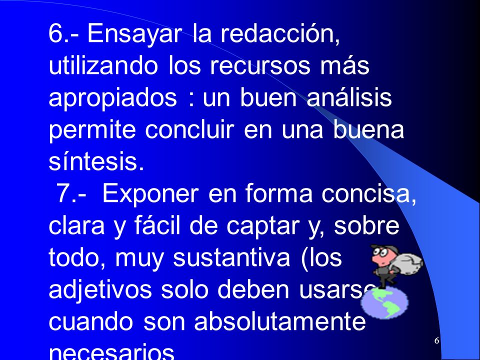 6.- Ensayar la redacción, utilizando los recursos más apropiados : un buen análisis permite concluir en una buena síntesis.