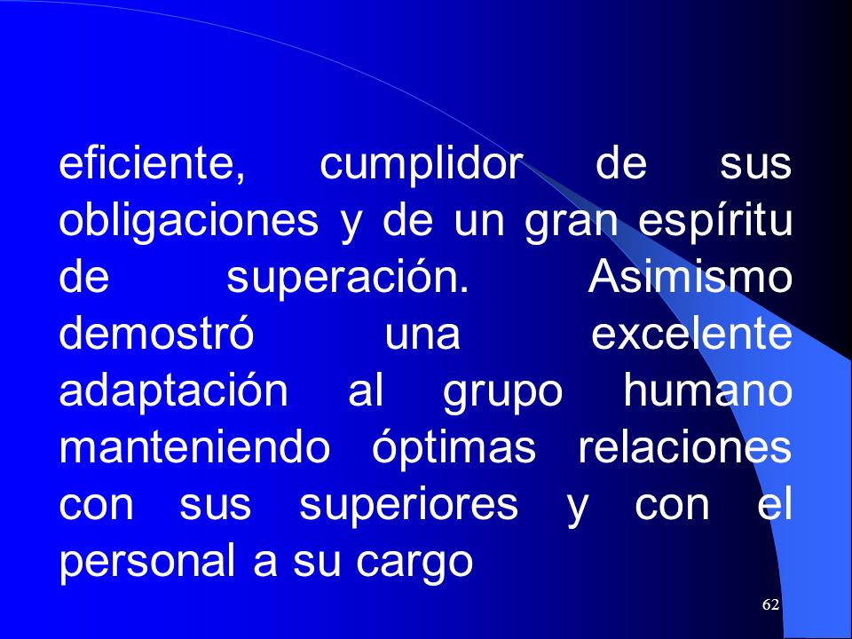 eficiente, cumplidor de sus obligaciones y de un gran espíritu de superación.