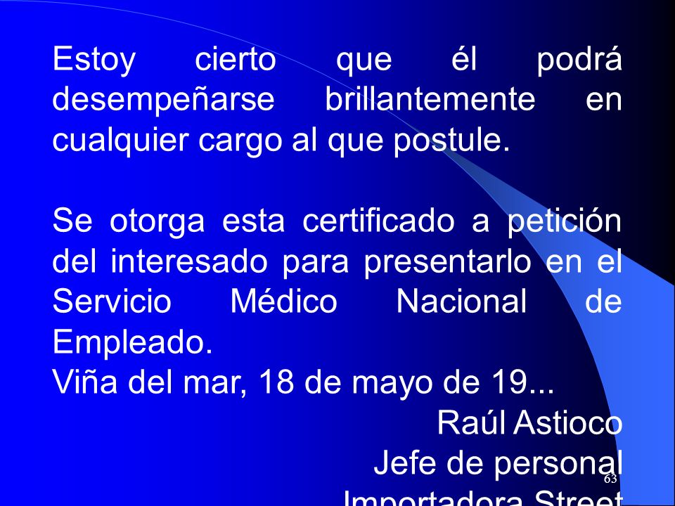Estoy cierto que él podrá desempeñarse brillantemente en cualquier cargo al que postule.