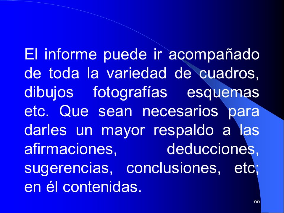 El informe puede ir acompañado de toda la variedad de cuadros, dibujos fotografías esquemas etc.