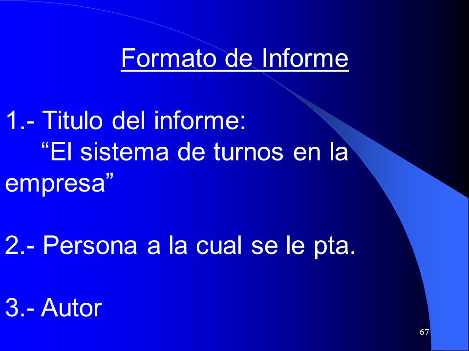 Formato de Informe 1.- Titulo del informe: El sistema de turnos en la empresa 2.- Persona a la cual se le pta.