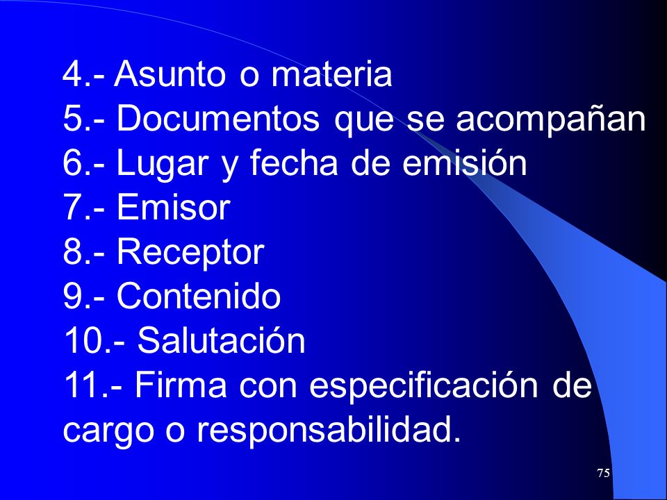 4.- Asunto o materia 5.- Documentos que se acompañan. 6.- Lugar y fecha de emisión. 7.- Emisor. 8.- Receptor.
