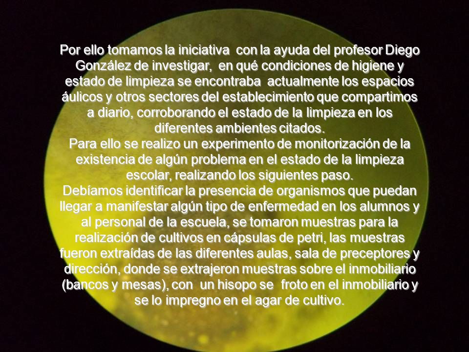 Por ello tomamos la iniciativa con la ayuda del profesor Diego González de investigar, en qué condiciones de higiene y estado de limpieza se encontraba actualmente los espacios áulicos y otros sectores del establecimiento que compartimos a diario, corroborando el estado de la limpieza en los diferentes ambientes citados.
