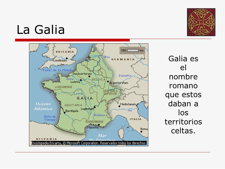 Galia es el nombre romano que estos daban a los territorios celtas.