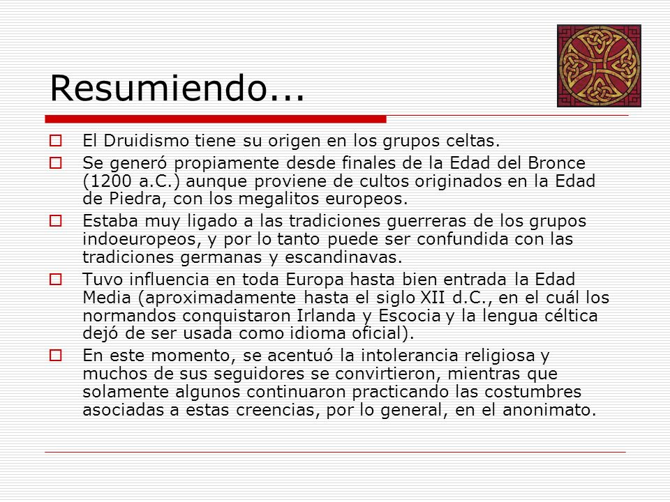 Resumiendo... El Druidismo tiene su origen en los grupos celtas.
