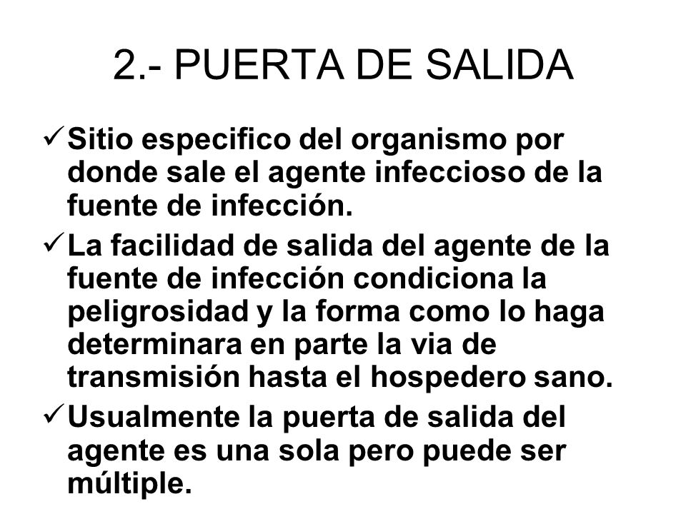 2.- PUERTA DE SALIDA Sitio especifico del organismo por donde sale el agente infeccioso de la fuente de infección.