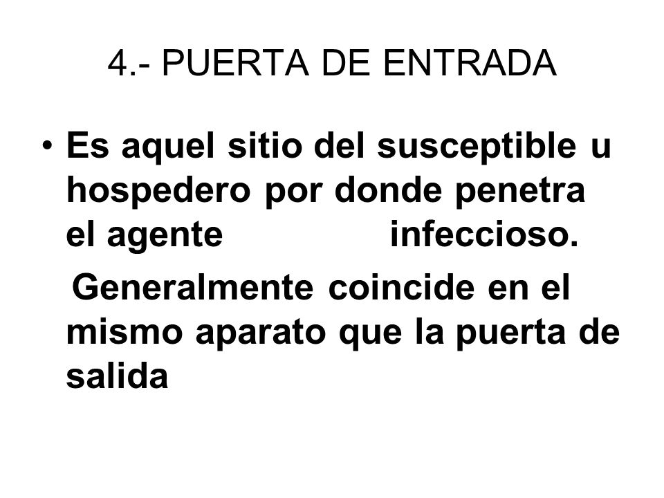 4.- PUERTA DE ENTRADA Es aquel sitio del susceptible u hospedero por donde penetra el agente infeccioso.