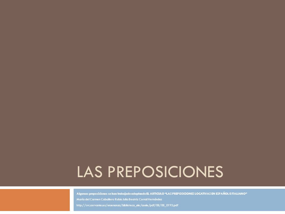 LAS PREPOSICIONES Algunas preposiciones se han trabajado adaptando EL ARTICULO LAS PREPOSICIONES LOCATIVAS EN ESPAÑOL E ITALIANO