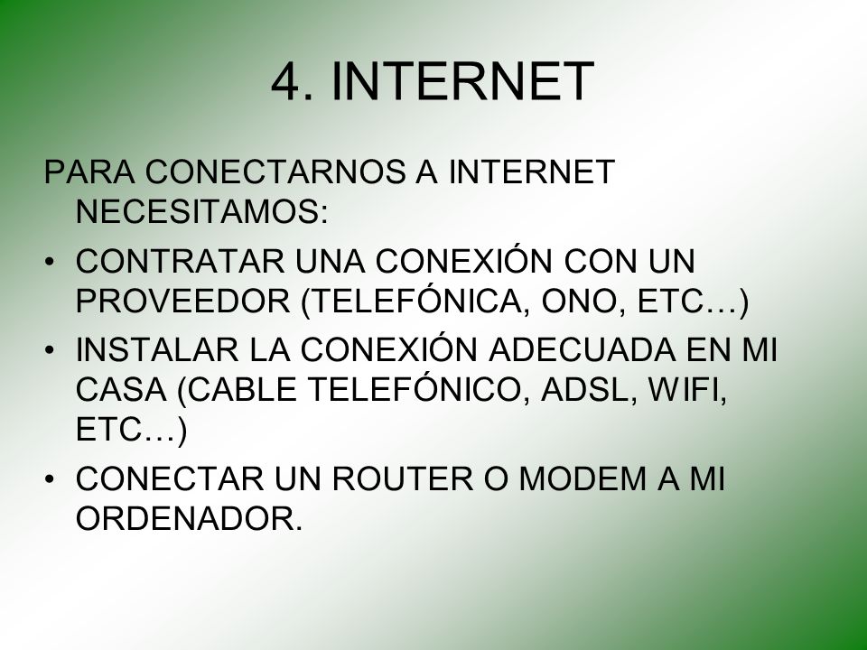 4. INTERNET PARA CONECTARNOS A INTERNET NECESITAMOS:
