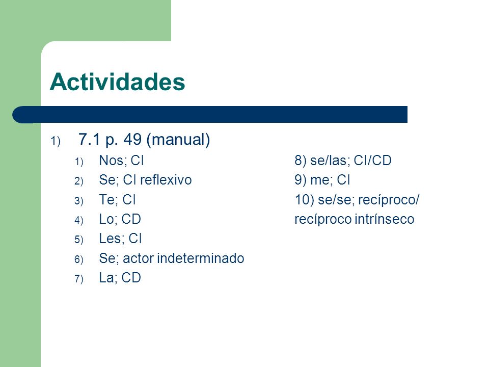 Actividades 7.1 p. 49 (manual) Nos; CI 8) se/las; CI/CD