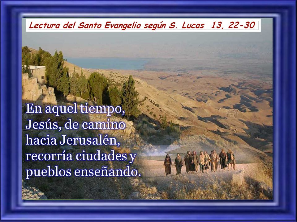 Lectura del Santo Evangelio según S. Lucas 13, 22-30