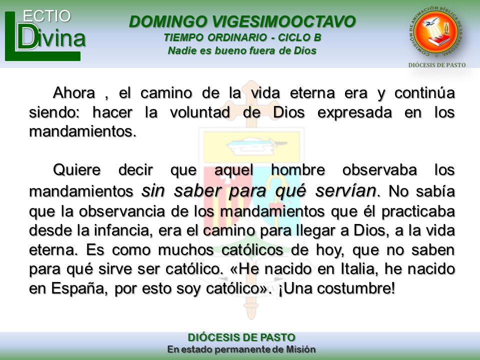 Ahora , el camino de la vida eterna era y continúa siendo: hacer la voluntad de Dios expresada en los mandamientos.