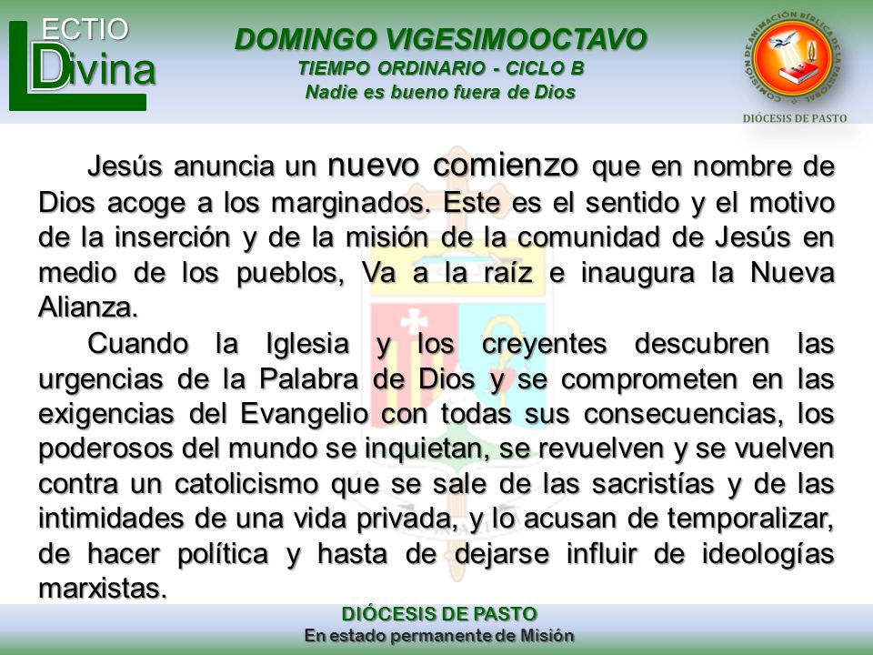Jesús anuncia un nuevo comienzo que en nombre de Dios acoge a los marginados. Este es el sentido y el motivo de la inserción y de la misión de la comunidad de Jesús en medio de los pueblos, Va a la raíz e inaugura la Nueva Alianza.