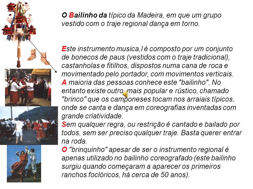 O Bailinho da típico da Madeira, em que um grupo vestido com o traje regional dança em torno.