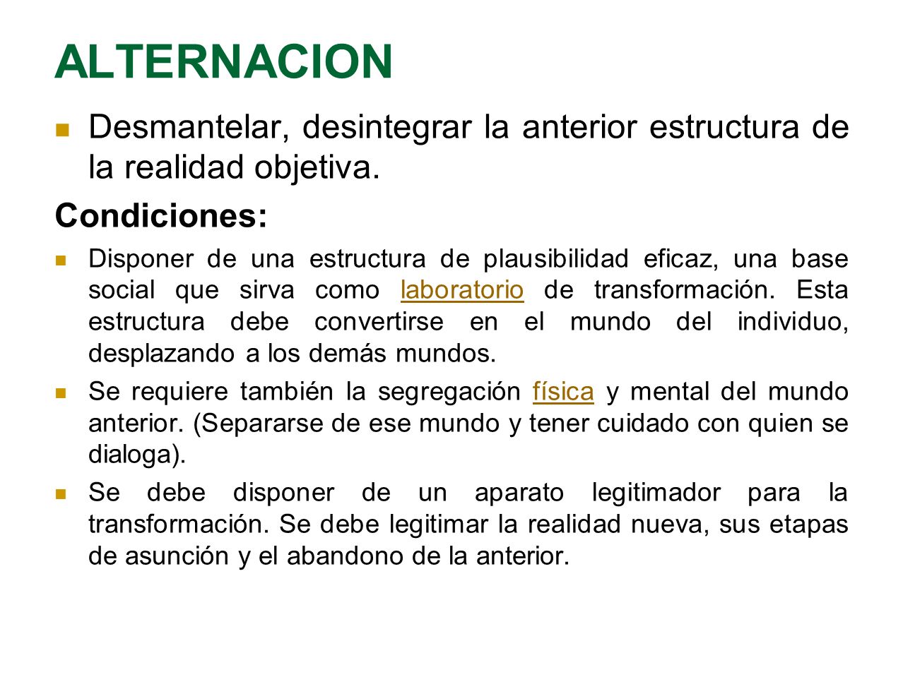 ALTERNACION Desmantelar, desintegrar la anterior estructura de la realidad objetiva. Condiciones:
