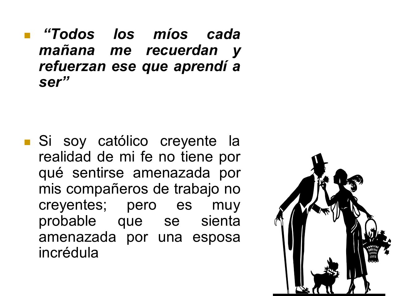 Todos los míos cada mañana me recuerdan y refuerzan ese que aprendí a ser